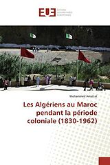 Couverture cartonnée Les Algériens au Maroc pendant la période coloniale (1830-1962) de Mohammed Amattat
