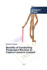Kartonierter Einband Benefits of Conducting Postproject Reviews to Capture Lessons Learned von Olayemi Fadairo