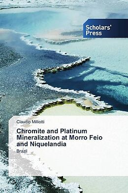 Kartonierter Einband Chromite and Platinum Mineralization at Morro Feio and Niquelandia von Claudio Milliotti