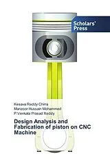 Kartonierter Einband Design Analysis and Fabrication of piston on CNC Machine von Kesava Reddy Chirra, Manzoor Hussain Mohammed, P. Venkata Prasad Reddy