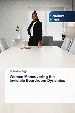 Couverture cartonnée Women Maneuvering the Invisible Boardroom Dynamics de Ziphozihle Zajiji