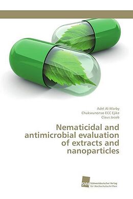 Kartonierter Einband Nematicidal and antimicrobial evaluation of extracts and nanoparticles von Adel Al-Marby, Chukwunonso ECC Ejike, Claus Jacob