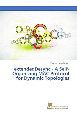 Kartonierter Einband extendedDesync - A Self-Organizing MAC Protocol for Dynamic Topologies von Clemens Mühlberger