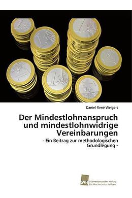Kartonierter Einband Der Mindestlohnanspruch und mindestlohnwidrige Vereinbarungen von Daniel-René Weigert