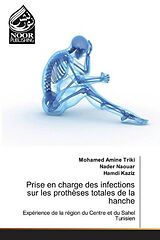 Couverture cartonnée Prise en charge des infections sur les prothèses totales de la hanche de Mohamed Amine Triki, Nader Naouar, Hamdi Kaziz