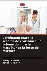 Kartonierter Einband (Kt) Corrélation entre le schéma de croissance, le volume du muscle masséter et la force de morsure von Ambuj Chandna, Reena R. Kumar