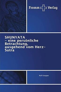Kartonierter Einband SHUNYATA - eine persönliche Betrachtung, ausgehend vom Herz-Sutra von Rolf Knepper