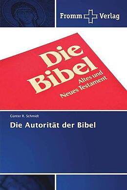 Kartonierter Einband Die Autorität der Bibel von Günter R. Schmidt