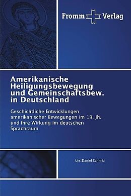 Kartonierter Einband Amerikanische Heiligungsbewegung und Gemeinschaftsbew. in Deutschland von Urs Daniel Schmid