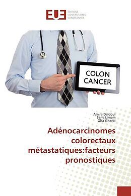 Couverture cartonnée Adénocarcinomes colorectaux métastatiques:facteurs pronostiques de Amira Daldoul, Sami Limem, Olfa Gharbi