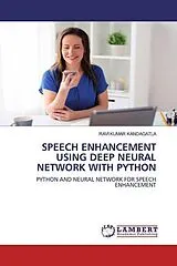Kartonierter Einband (Kt) SPEECH ENHANCEMENT USING DEEP NEURAL NETWORK WITH PYTHON von RAVI KUMAR KANDAGATLA