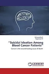 Kartonierter Einband (Kt) ''Suicidal Ideation Among Blood Cancer Patients'' von Vishwanatha K., Rajeshwari R.