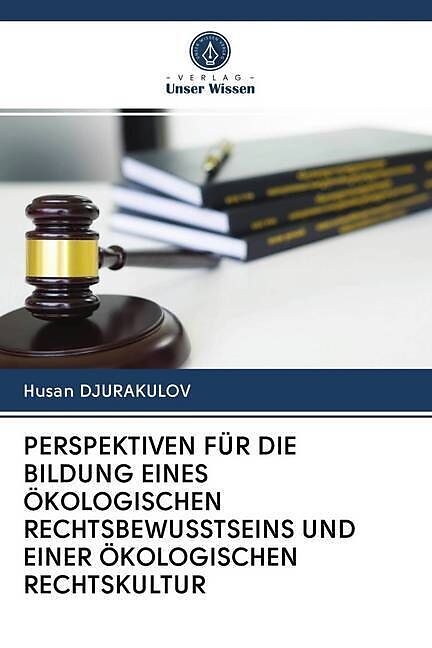 PERSPEKTIVEN FÜR DIE BILDUNG EINES ÖKOLOGISCHEN RECHTSBEWUSSTSEINS UND EINER ÖKOLOGISCHEN RECHTSKULTUR