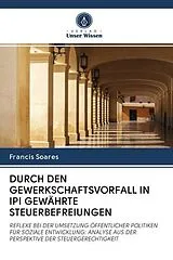 Kartonierter Einband DURCH DEN GEWERKSCHAFTSVORFALL IN IPI GEWÄHRTE STEUERBEFREIUNGEN von Francis Soares