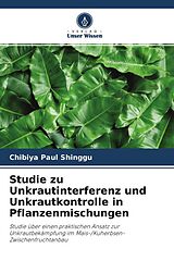 Kartonierter Einband Studie zu Unkrautinterferenz und Unkrautkontrolle in Pflanzenmischungen von Chibiya Paul Shinggu