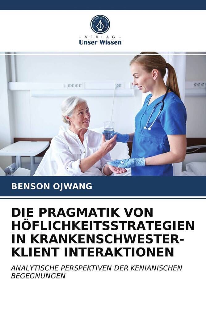 DIE PRAGMATIK VON HÖFLICHKEITSSTRATEGIEN IN KRANKENSCHWESTER-KLIENT INTERAKTIONEN
