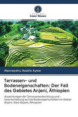 Kartonierter Einband Terrassen- und Bodeneigenschaften: Der Fall des Gebietes Anjeni, Äthiopien von Alemayehu Assefa Ayele