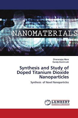 Couverture cartonnée Synthesis and Study of Doped Titanium Dioxide Nanoparticles de Dhananajay Mane, Sandip Deshmukh
