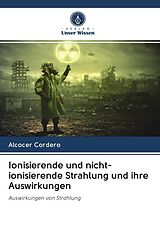 Kartonierter Einband Ionisierende und nicht-ionisierende Strahlung und ihre Auswirkungen von Alcocer Cordero