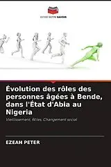 Kartonierter Einband Évolution des rôles des personnes âgées à Bende, dans l'État d'Abia au Nigeria von Ezeah Peter