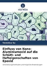 Kartonierter Einband Einfluss von Nano-Aluminiumoxid auf die Schütt- und Hafteigenschaften von Epoxid von Veronica Su