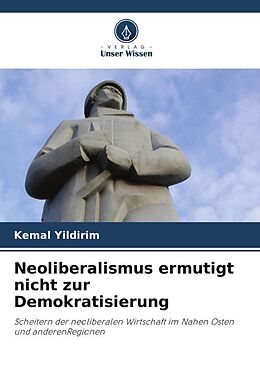 Kartonierter Einband Neoliberalismus ermutigt nicht zur Demokratisierung von Kemal Yildirim