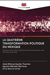 Kartonierter Einband (Kt) LA QUATRIÈME TRANSFORMATION POLITIQUE DU MEXIQUE von José Alfonso Aguilar Fuentes, Agustín Méndez Martínez, Cruz García Lirios