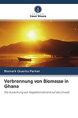Kartonierter Einband Verbrennung von Biomasse in Ghana von Bismark Quarku Parker