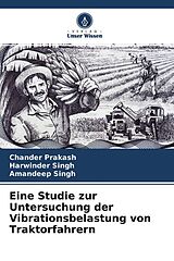 Kartonierter Einband Eine Studie zur Untersuchung der Vibrationsbelastung von Traktorfahrern von Chander Prakash, Harwinder Singh, Amandeep Singh