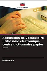 Couverture cartonnée Acquisition de vocabulaire : Glossaire électronique contre dictionnaire papier de Gizel Hindi