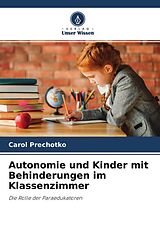 Kartonierter Einband Autonomie und Kinder mit Behinderungen im Klassenzimmer von Carol Prechotko