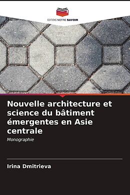 Couverture cartonnée Nouvelle architecture et science du bâtiment émergentes en Asie centrale de Irina Dmitrieva