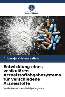 Kartonierter Einband Entwicklung eines vesikulären Arzneistoffabgabesystems für verschiedene Arzneistoffe von Abbaraju Krishna Sailaja