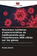 Kartonierter Einband (Kt) Nouveaux systèmes d'administration de médicaments pour l'interférence ARN ciblée sur les gènes von Randy Adachi
