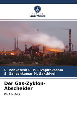 Kartonierter Einband Der Gas-Zyklon-Abscheider von S. Venkatesh S. P. Sivapirakasam, S. Ganeshkumar M. Sakthivel