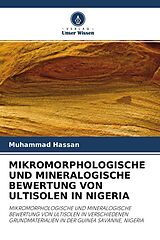 Kartonierter Einband MIKROMORPHOLOGISCHE UND MINERALOGISCHE BEWERTUNG VON ULTISOLEN IN NIGERIA von Muhammad Hassan
