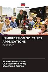 Kartonierter Einband (Kt) L'IMPRESSION 3D ET SES APPLICATIONS von Nitalaksheswara Rao, Ch.Satyananda Reddy, Ch.v.murali Krishna