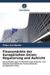 Kartonierter Einband Finanzmärkte der Europäischen Union: Regulierung und Aufsicht von Filips Sviridenko