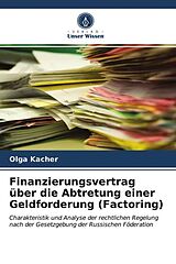Kartonierter Einband Finanzierungsvertrag über die Abtretung einer Geldforderung (Factoring) von Olga Kacher