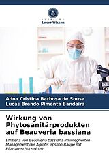 Kartonierter Einband Wirkung von Phytosanitärprodukten auf Beauveria bassiana von Adna Cristina Barbosa de Sousa, Lucas Brendo Pimenta Bandeira