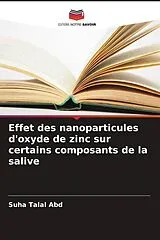 Kartonierter Einband (Kt) Effet des nanoparticules d'oxyde de zinc sur certains composants de la salive von Suha Talal Abd