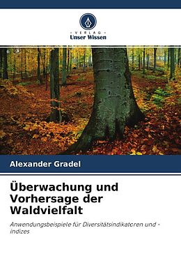 Kartonierter Einband Überwachung und Vorhersage der Waldvielfalt von Alexander Gradel