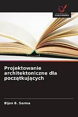 Kartonierter Einband (Kt) Projektowanie architektoniczne dla pocz tkuj cych von Bijon B. Sarma