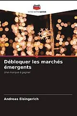 Kartonierter Einband (Kt) Débloquer les marchés émergents von Andreas Eisingerich