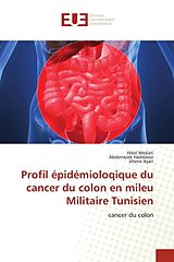 Couverture cartonnée Profil épidémioloqique du cancer du colon en mileu Militaire Tunisien de Hikel Weslati, Abderrazek Haddaoui, Jihene Ayari