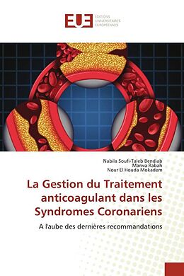 Couverture cartonnée La Gestion du Traitement anticoagulant dans les Syndromes Coronariens de Nabila Soufi-Taleb Bendiab, Marwa Rabah, Nour El Houda Mokadem