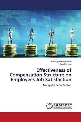 Kartonierter Einband Effectiveness of Compensation Structure on Employees Job Satisfaction von Sanmugan Annamalah, Ong Pei Ling