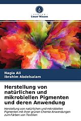 Kartonierter Einband Herstellung von natürlichen und mikrobiellen Pigmenten und deren Anwendung von Nagia Ali, Ibrahim Abdelsalam