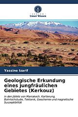 Kartonierter Einband Geologische Erkundung eines jungfräulichen Gebietes (Kerkouz) von Yassine Izarif