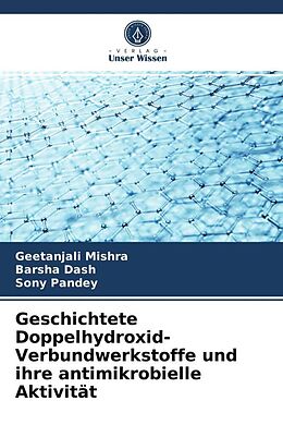 Kartonierter Einband Geschichtete Doppelhydroxid-Verbundwerkstoffe und ihre antimikrobielle Aktivität von Geetanjali Mishra, Barsha Dash, Sony Pandey